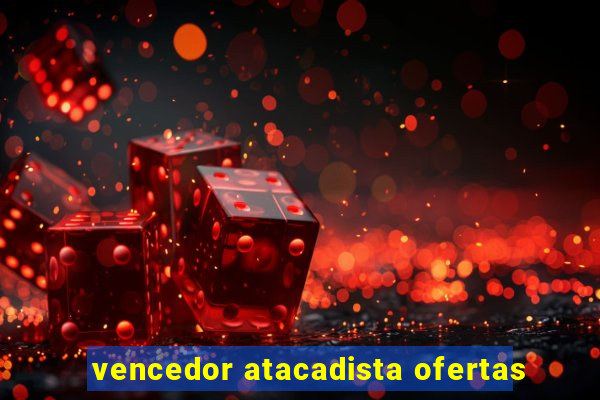 vencedor atacadista ofertas