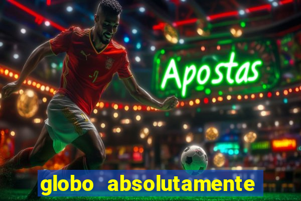 globo absolutamente tudo sobre