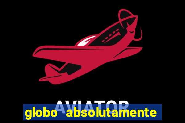 globo absolutamente tudo sobre