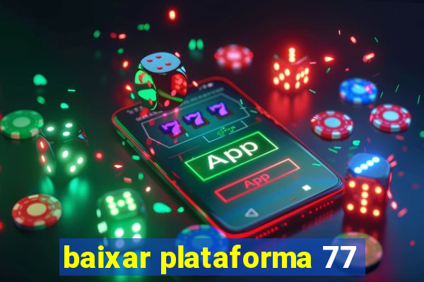 baixar plataforma 77