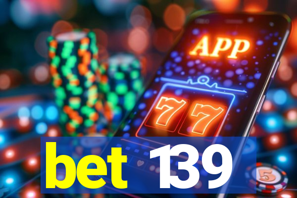 bet 139