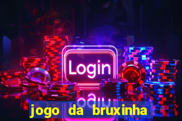 jogo da bruxinha ganhar dinheiro