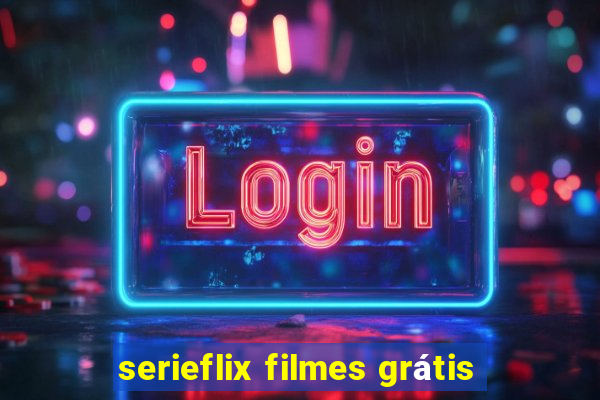 serieflix filmes grátis