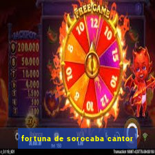 fortuna de sorocaba cantor