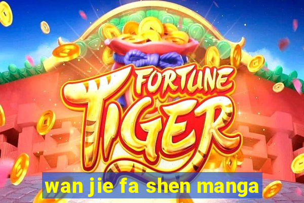 wan jie fa shen manga