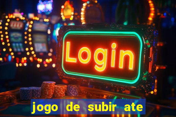 jogo de subir ate o ceu