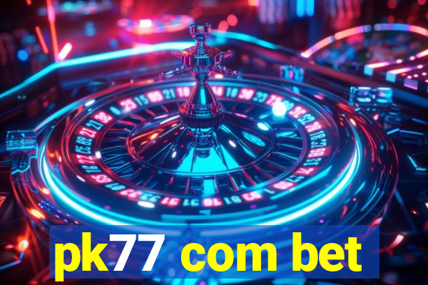 pk77 com bet