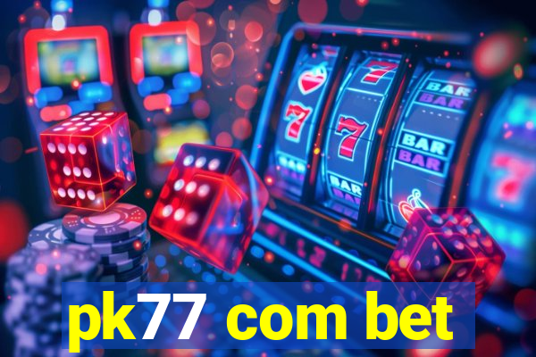 pk77 com bet