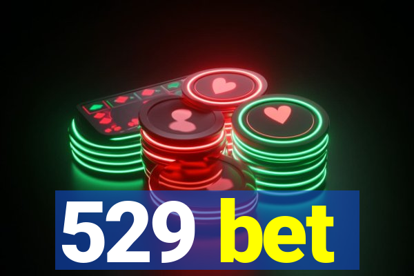 529 bet