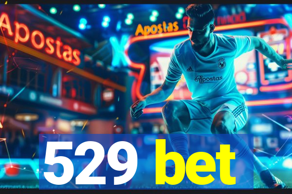 529 bet