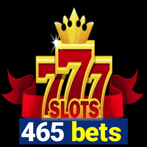 465 bets