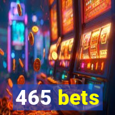 465 bets