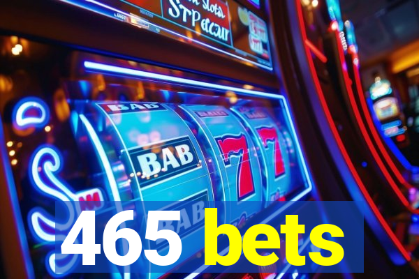 465 bets