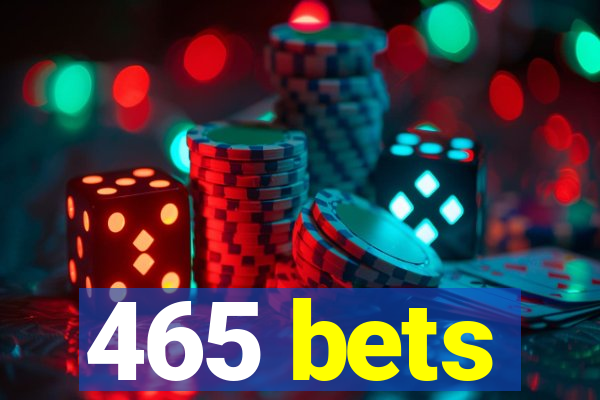 465 bets