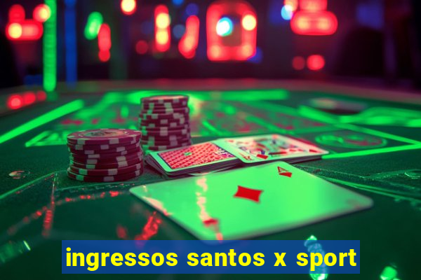 ingressos santos x sport