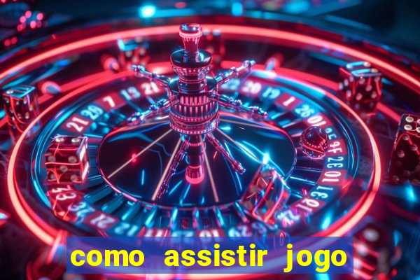 como assistir jogo sem delay
