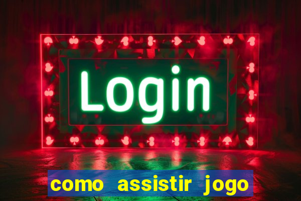 como assistir jogo sem delay