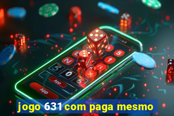 jogo 631 com paga mesmo