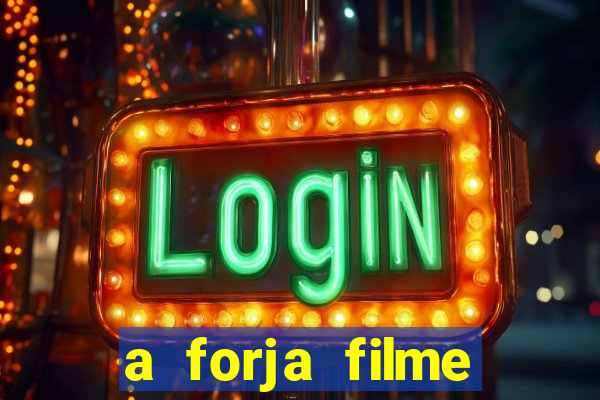 a forja filme completo dublado topflix
