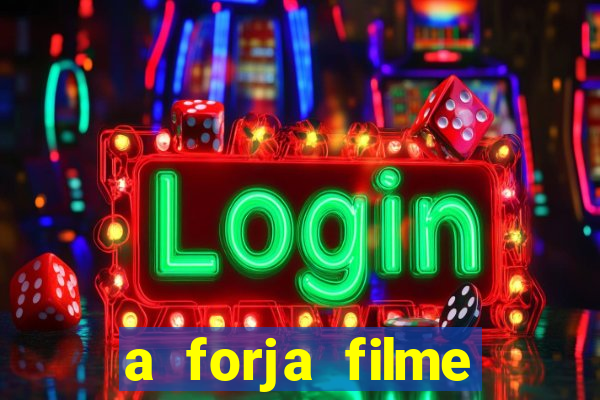 a forja filme completo dublado topflix