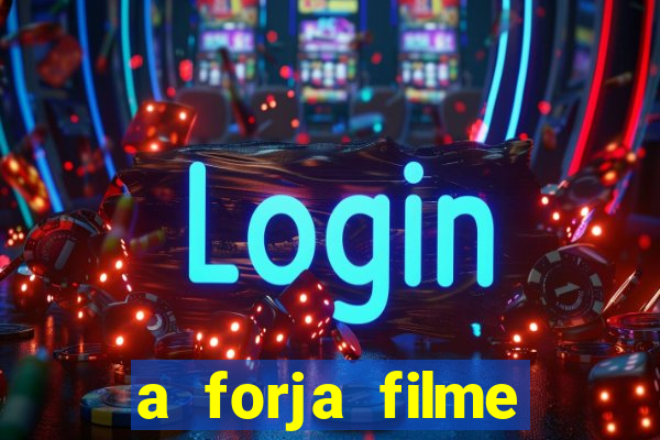 a forja filme completo dublado topflix