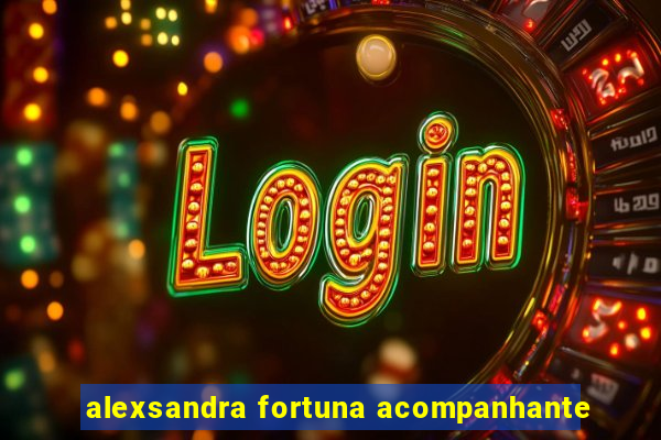 alexsandra fortuna acompanhante