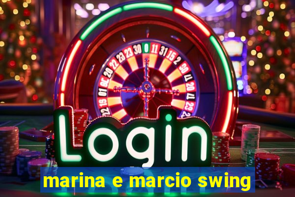 marina e marcio swing