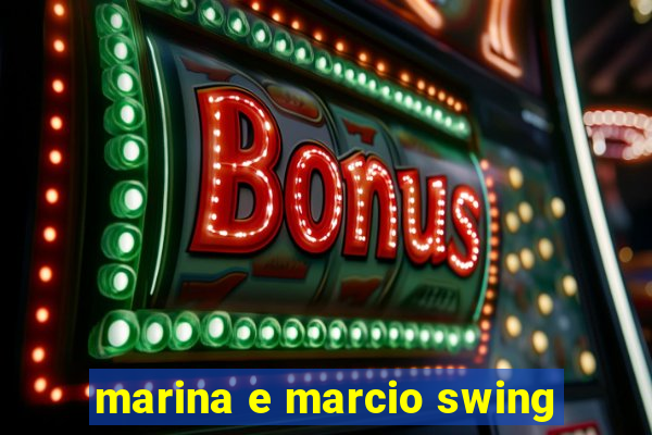 marina e marcio swing