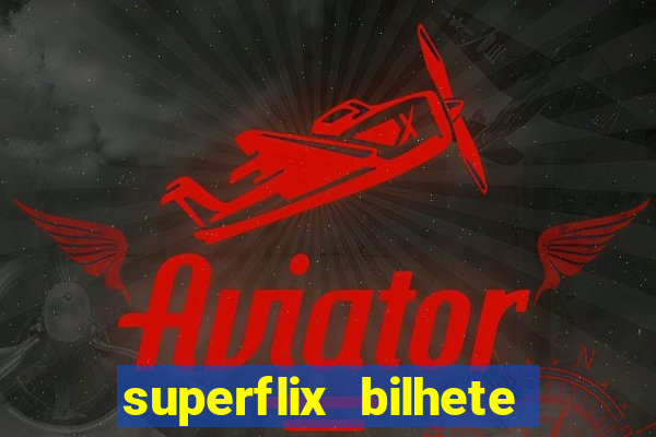 superflix bilhete de loteria
