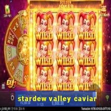 stardew valley caviar
