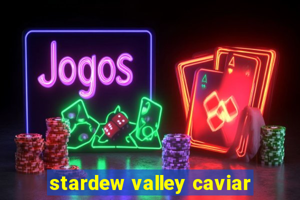 stardew valley caviar