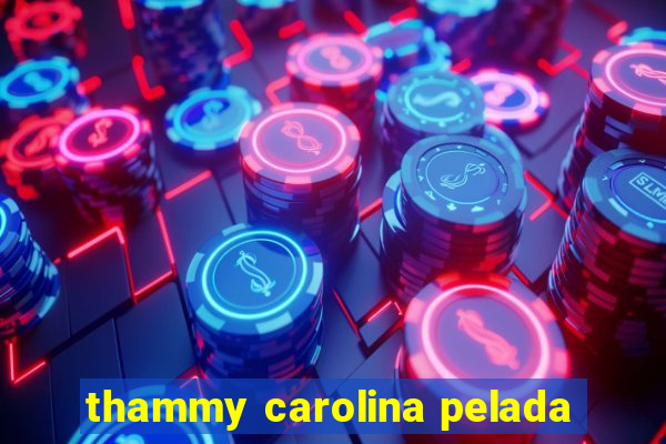 thammy carolina pelada