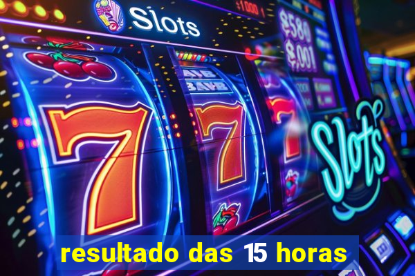 resultado das 15 horas