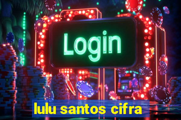 lulu santos cifra