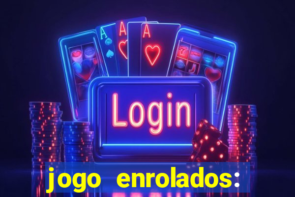 jogo enrolados: problema em dobro
