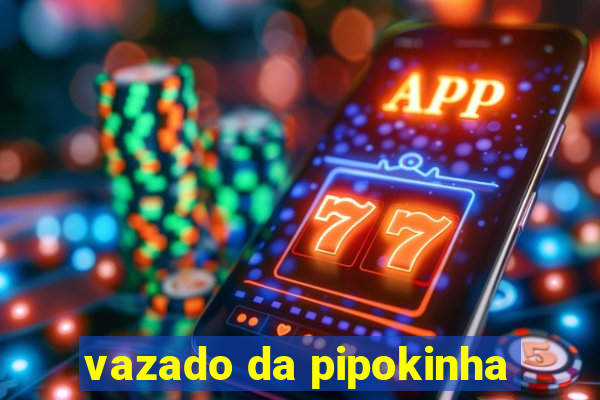 vazado da pipokinha