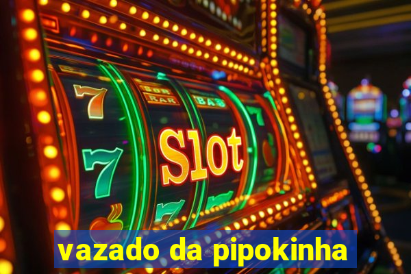 vazado da pipokinha