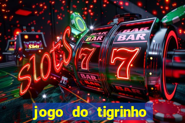 jogo do tigrinho sem depositar nada
