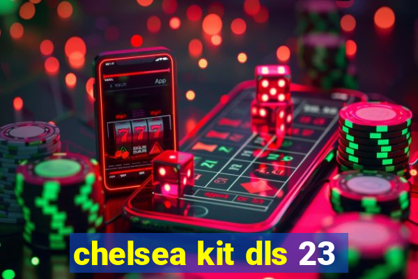 chelsea kit dls 23