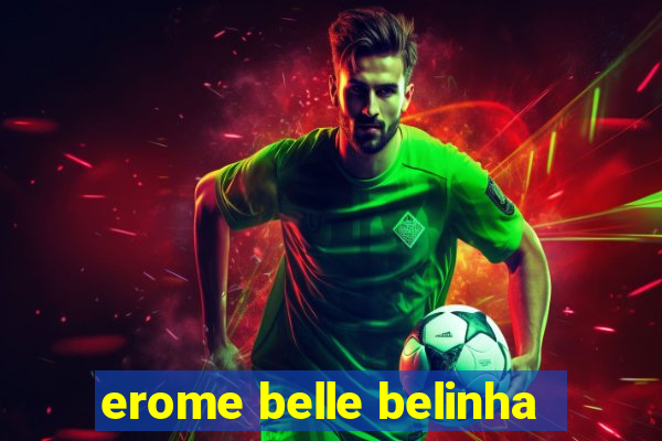 erome belle belinha