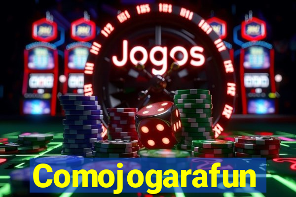 Comojogarafun