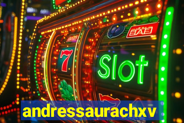 andressaurachxvideos