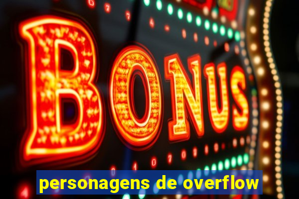 personagens de overflow