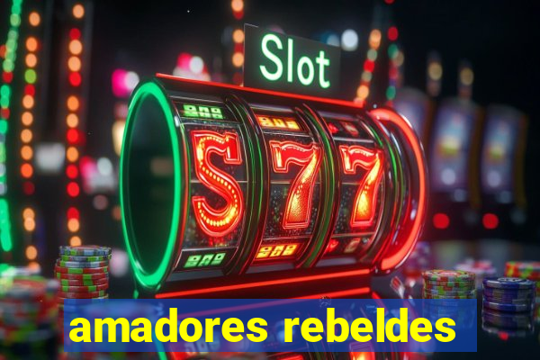 amadores rebeldes