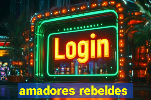 amadores rebeldes