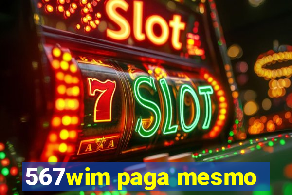 567wim paga mesmo