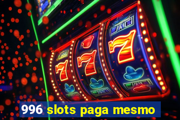 996 slots paga mesmo