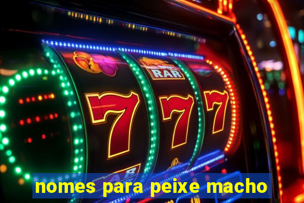 nomes para peixe macho