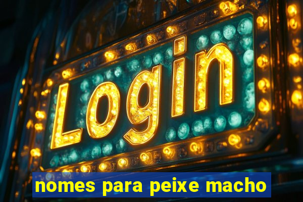 nomes para peixe macho