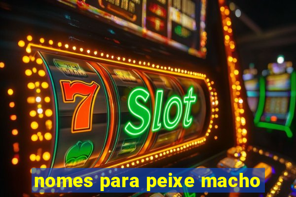 nomes para peixe macho